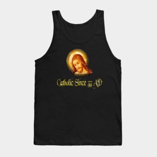 Catholic Since 33 AD Jesus Christ Tank Top